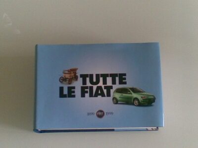 Fiat tutte le auto dal 1899 al 1999